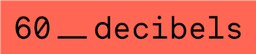 60 Decibels